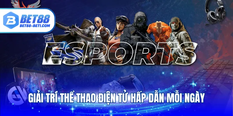Giải trí thể thao điện tử hấp dẫn mỗi ngày