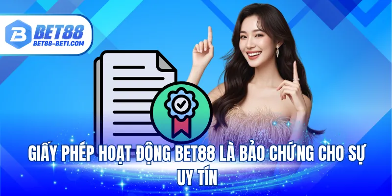 Giấy phép hoạt động BET88 là bảo chứng cho sự uy tín