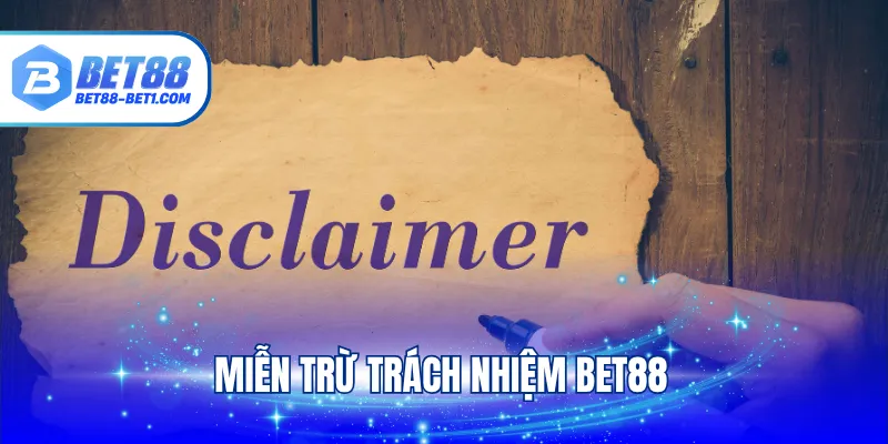 Miễn Trừ Trách Nhiệm BET88 Và Những Nội Dung Mới Nhất 2025