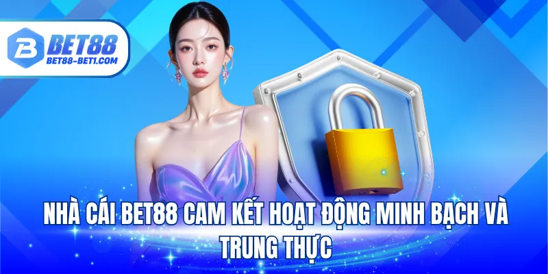 Nhà cái BET88 cam kết hoạt động minh bạch và trung thực