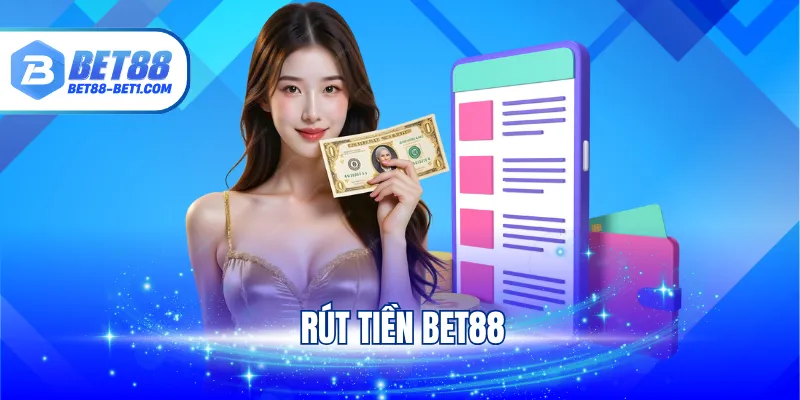 Rút Tiền Bet88 - Hướng Dẫn Cách Giao Dịch Siêu Tốc 2025