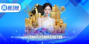 Săn Khuyến Mãi Bet88 - Cơ Hội Kiếm Vốn Hời Cho Hội Viên